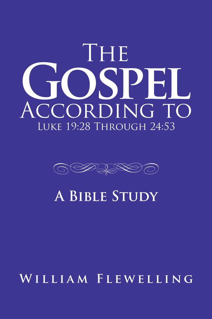 The Gospel According to Luke 19:28 Through 24:53