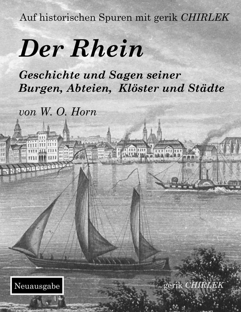 Der Rhein. Geschichte und Sagen seiner Burgen Abteien Klöster und Städte
