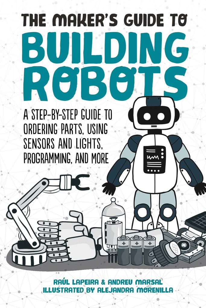 The Maker‘s Guide to Building Robots