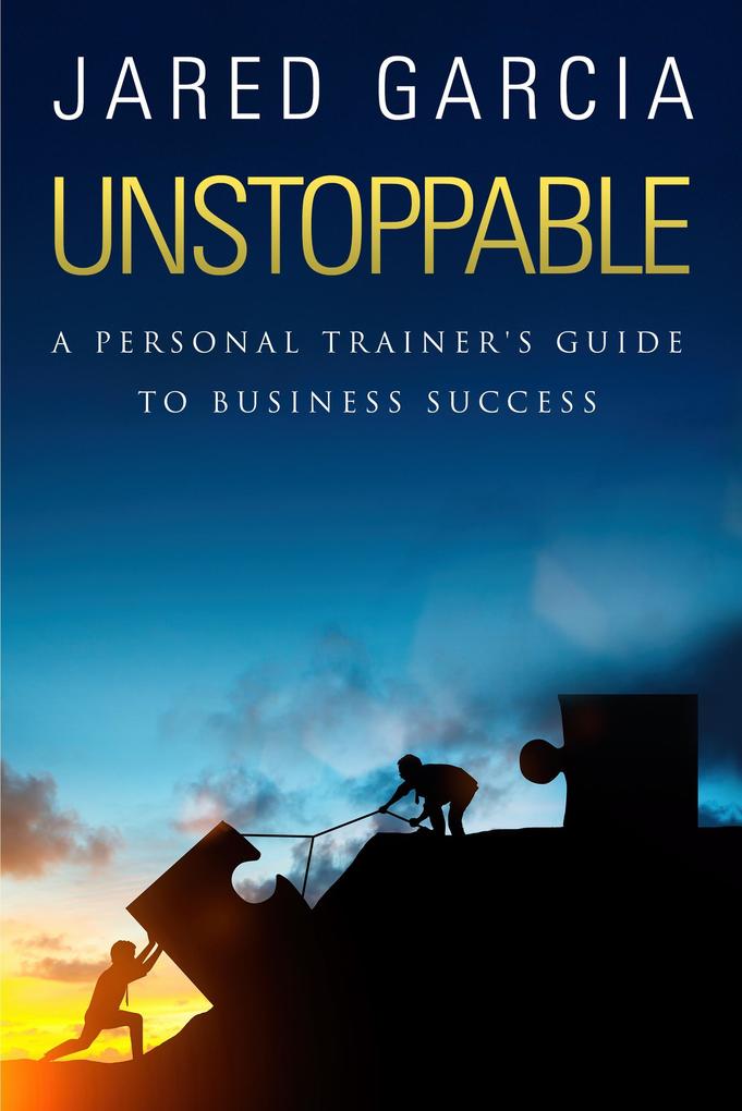 Unstoppable: A Personal Trainer‘s Guide to Business Success