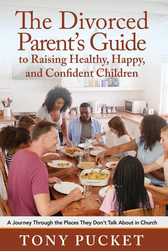 The Divorced Parent‘s Guide to Raising Healthy Happy & Confident Children