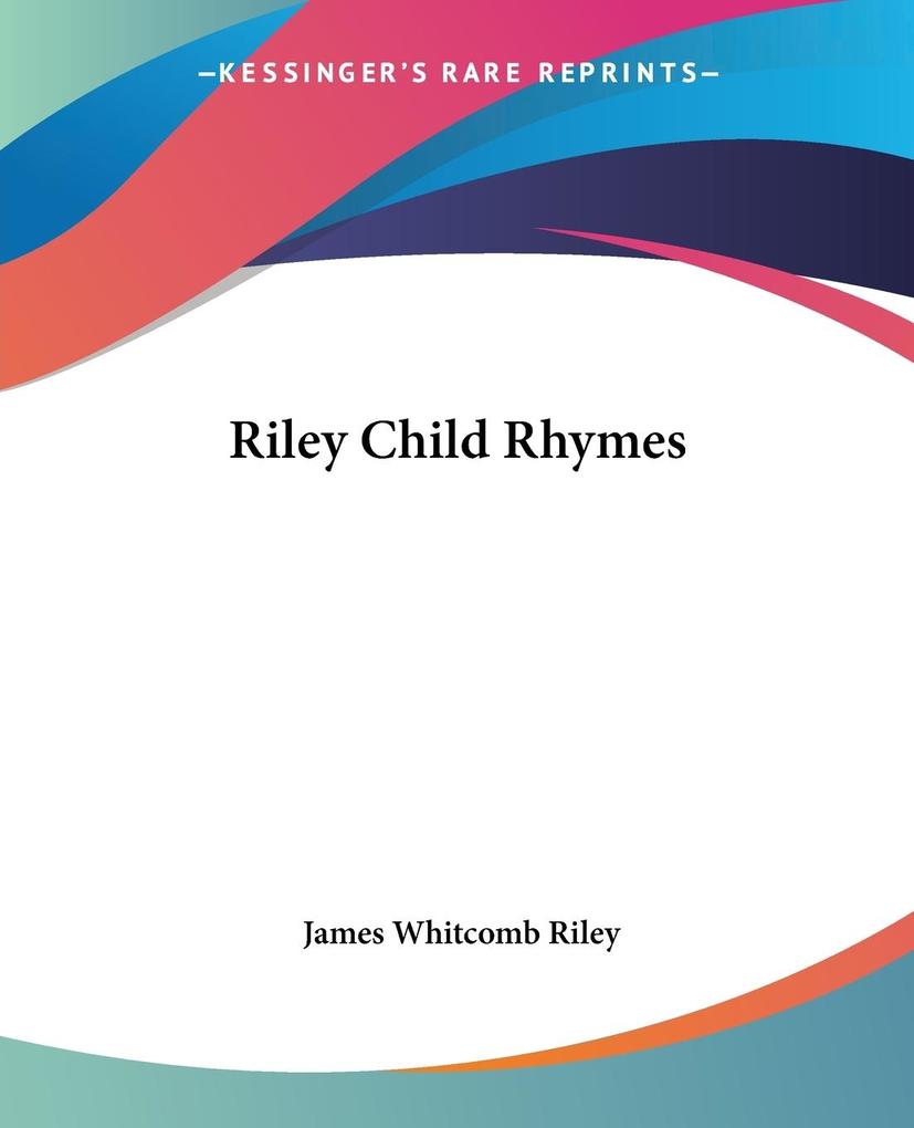Riley Child Rhymes - James Whitcomb Riley
