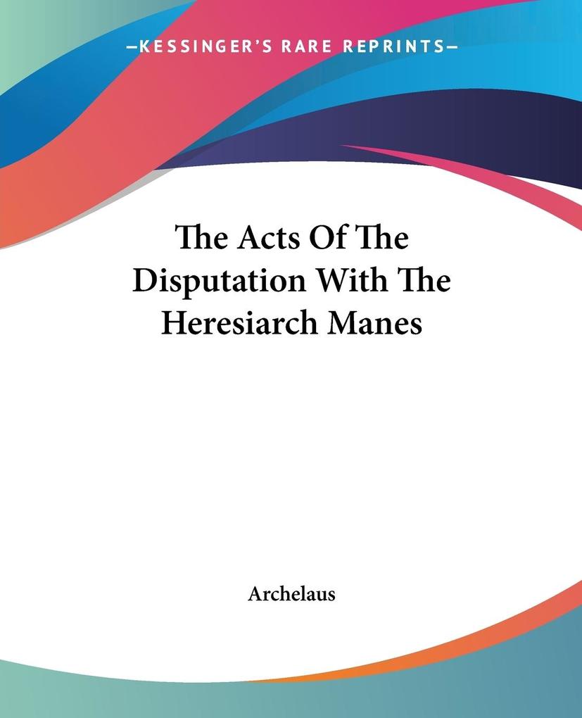The Acts Of The Disputation With The Heresiarch Manes