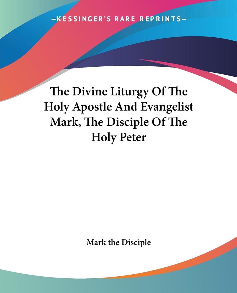 The Divine Liturgy Of The Holy Apostle And Evangelist Mark The Disciple Of The Holy Peter