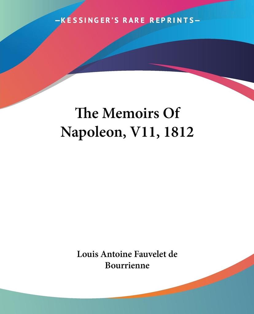 The Memoirs Of Napoleon V11 1812