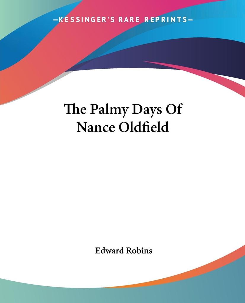 The Palmy Days Of Nance Oldfield - Edward Robins