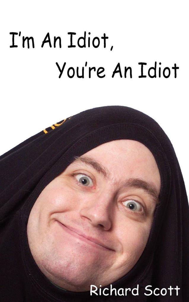 I'm An Idiot You're An Idiot