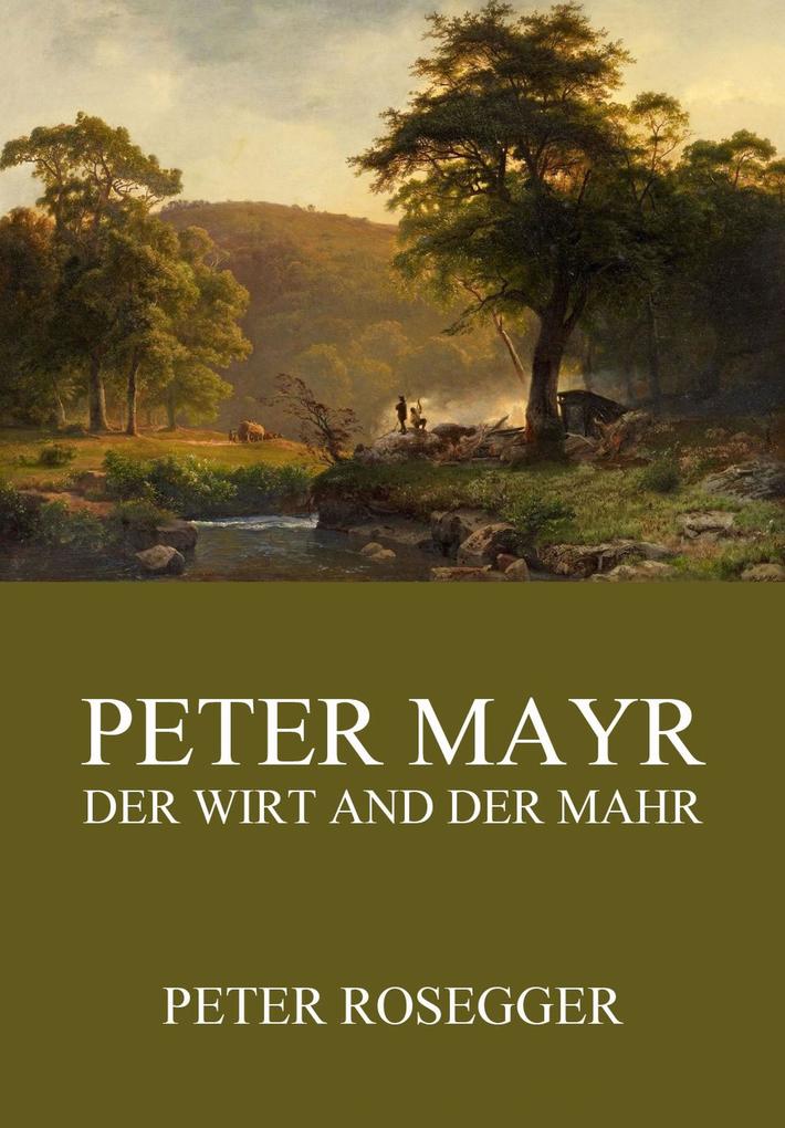 Peter Mayr der Wirt an der Mahr - Peter Rosegger