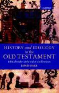 History and Ideology in the Old Testament: Biblical Studies at the End of a Millennium - James Barr