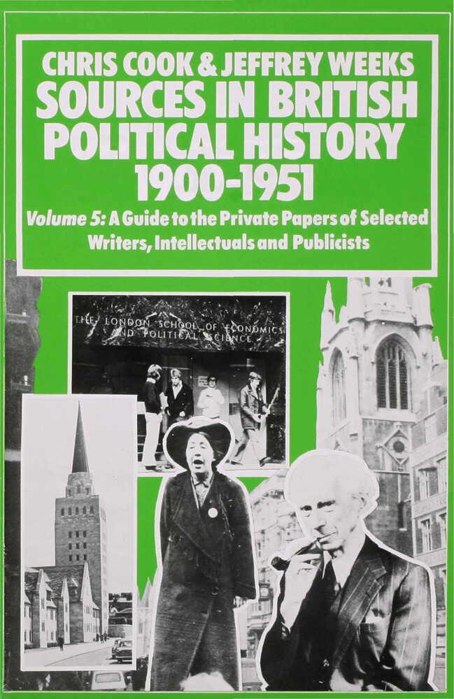 Sources in British Political History 1900-1951: Volume 5: A Guide to the Private Papers of Selected Writers Intellectuals and Publicists - Chris Cook/ Jeffrey Weeks