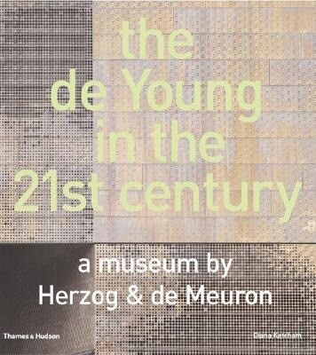 The de Young in the 21st Century: A Museum by Herzog & de Meuron - Mark Darley