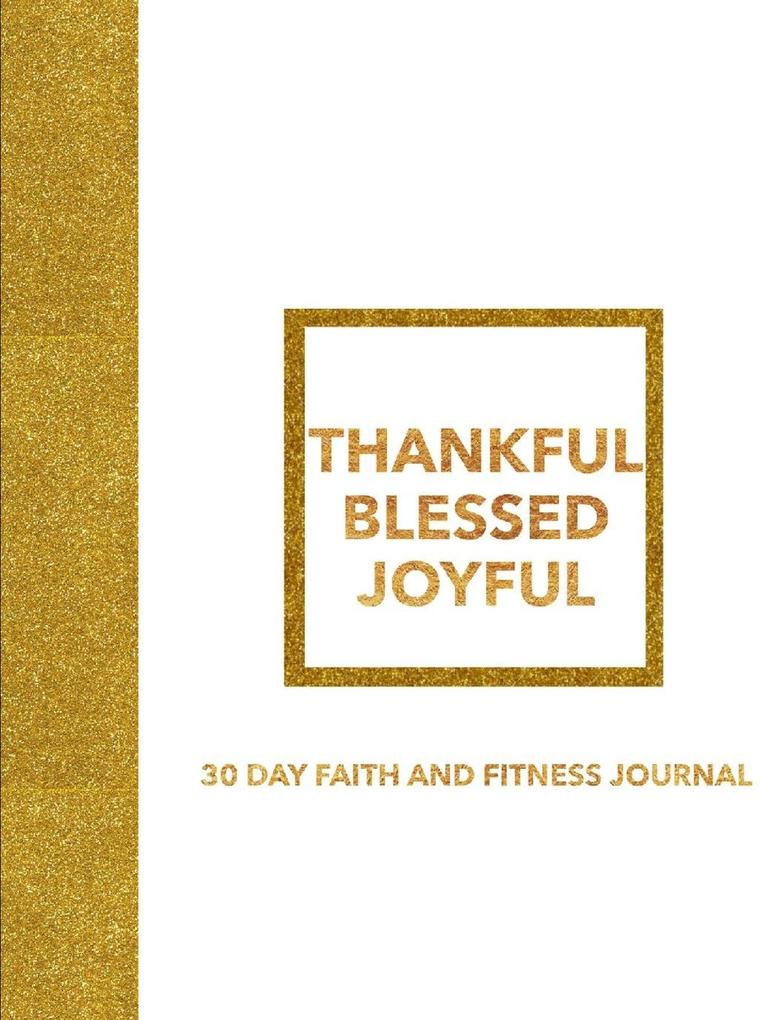 THANKFUL BLESSED JOYFUL 30 DAY FAITH AND FITNESS JOURNAL