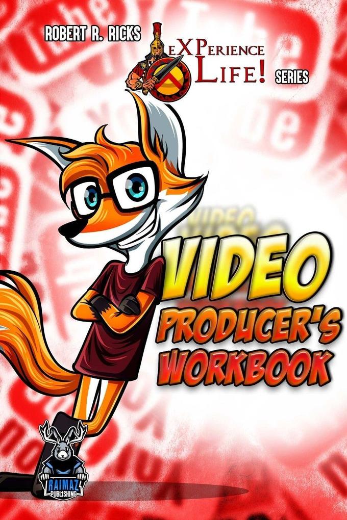 eXPerience Life - VIDEO PRODUCER'S WORKBOOK