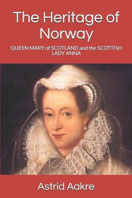 The Heritage of Norway: Queen Mary of Scotland and Her Court-Lady Scottish Lady Anna Trond‘s