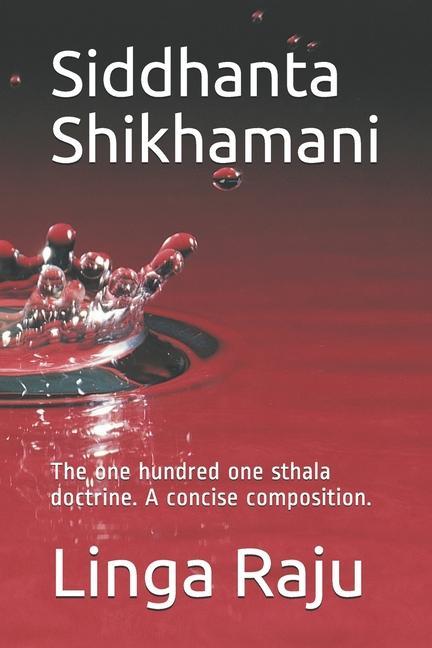 Siddhanta Shikhamani: The one hundred one sthala doctrine. A concise composition.