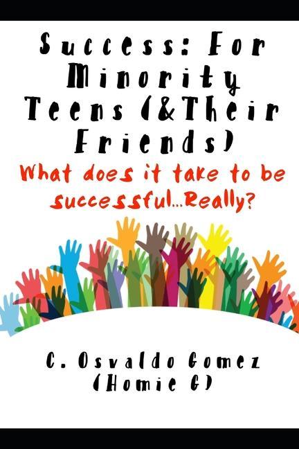 Success: For Minority Teens (& Their Friends): What does it take to be successful...Really?