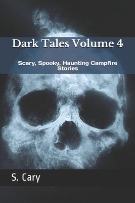 Dark Tales Volume 4: Scary Spooky Haunting Campfire Stories