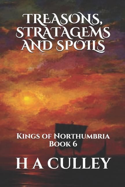 Treasons Stratagems and Spoils: Kings of Northumbria Book 6