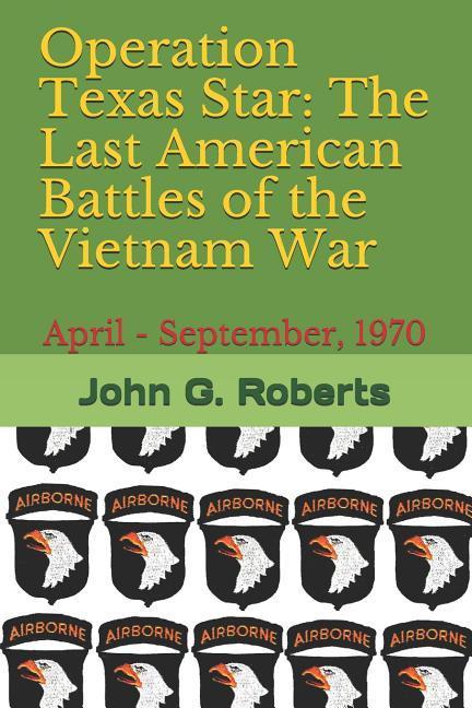 Operation Texas Star: The Last American Battles of the Vietnam War: April - September 1970