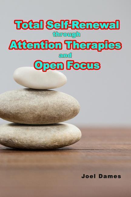 Total Self-Renewal through Attention Therapies and Open Focus