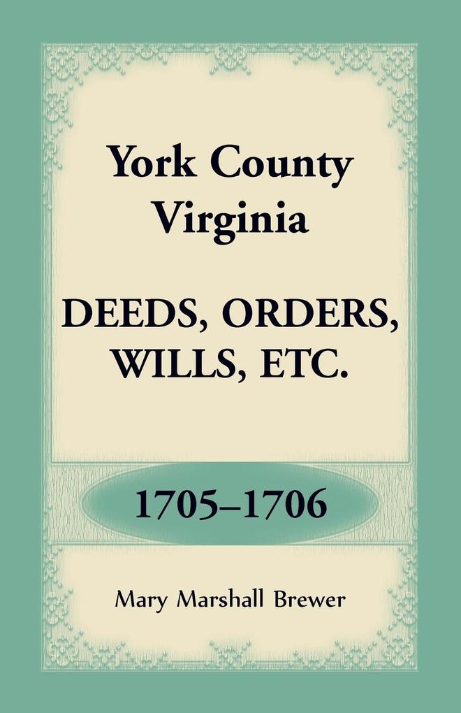 York County Virginia Deeds Orders Wills Etc. 1705-1706