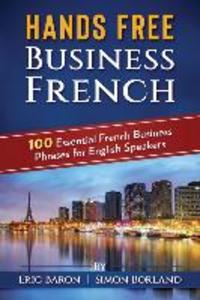 Hands Free Business French: 100 Essential French Business Phrases for English Speakers