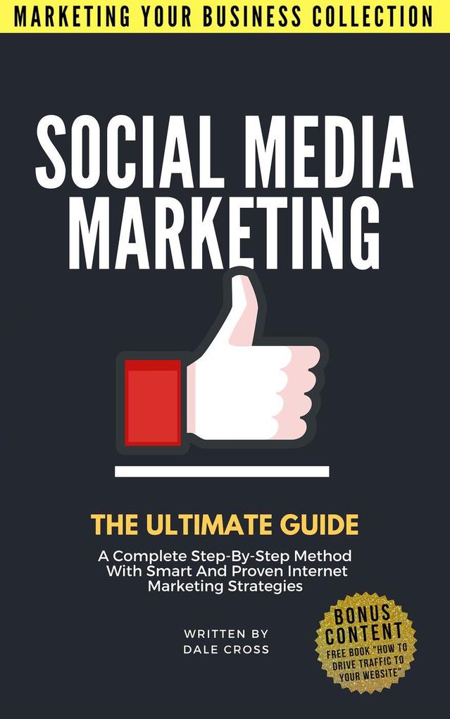 Social Media Marketing The Ultimate Guide (MARKETING YOUR BUSINESS COLLECTION)