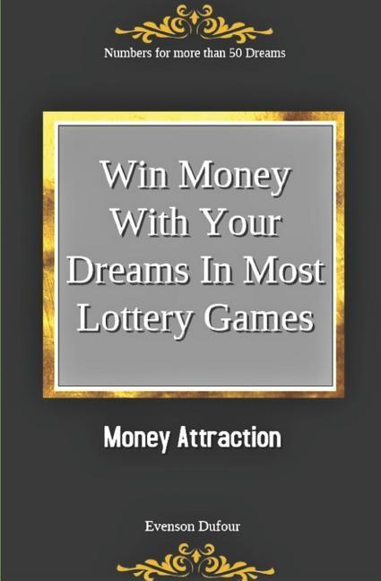 Win Money with Your Dreams in Most Lottery Games: Money Attraction: Numbers for More Than 50 Dreams