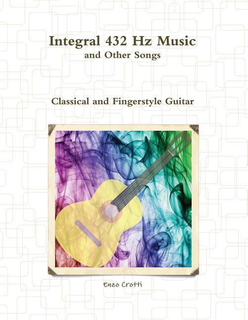 Integral 432 Hz Music and Other Songs: Classical and Fingerstyle Guitar