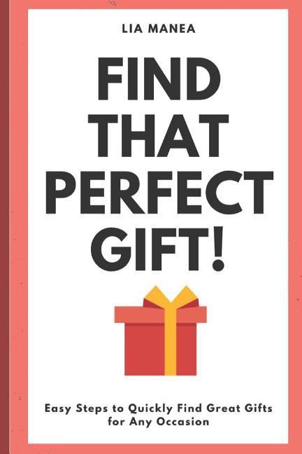Find that perfect gift!: Easy steps to quickly find a gift for every occasion