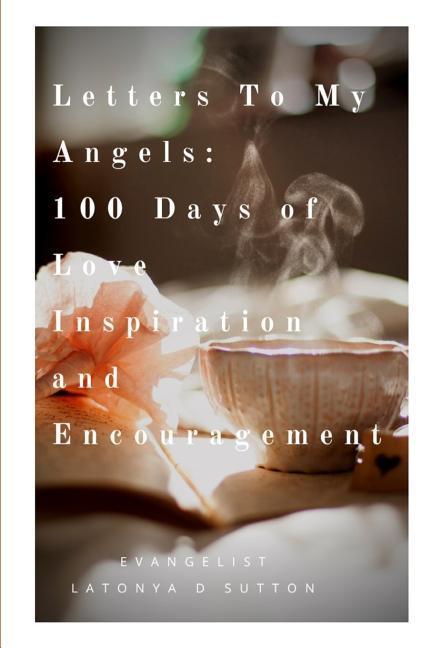 Letters to My Angels: 100 Days of Love Inspiration and Encouragement Vol. 1¶