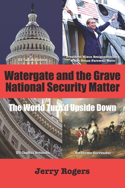 Watergate and the Grave National Security Matter: The World Turn‘d Upside Down