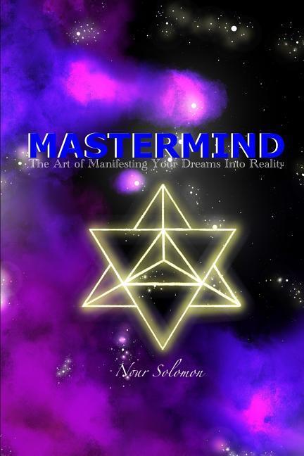 MasterMind: The Art Of Manifesting Your Dreams Into Reality