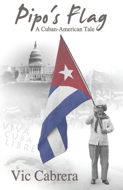 PIPO‘S FLAG - A Cuban-American Tale