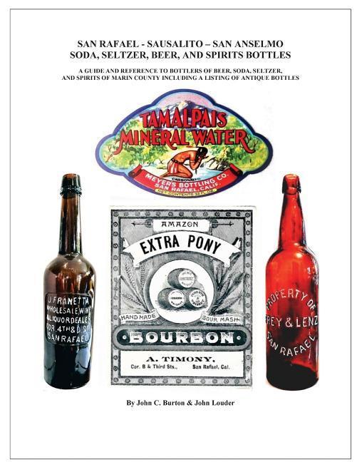 San Rafael - Sausalito - San Anselmo Bottles: Guide and Reference to Bottles of Beer Soda Seltzer and Spirits of Marin County