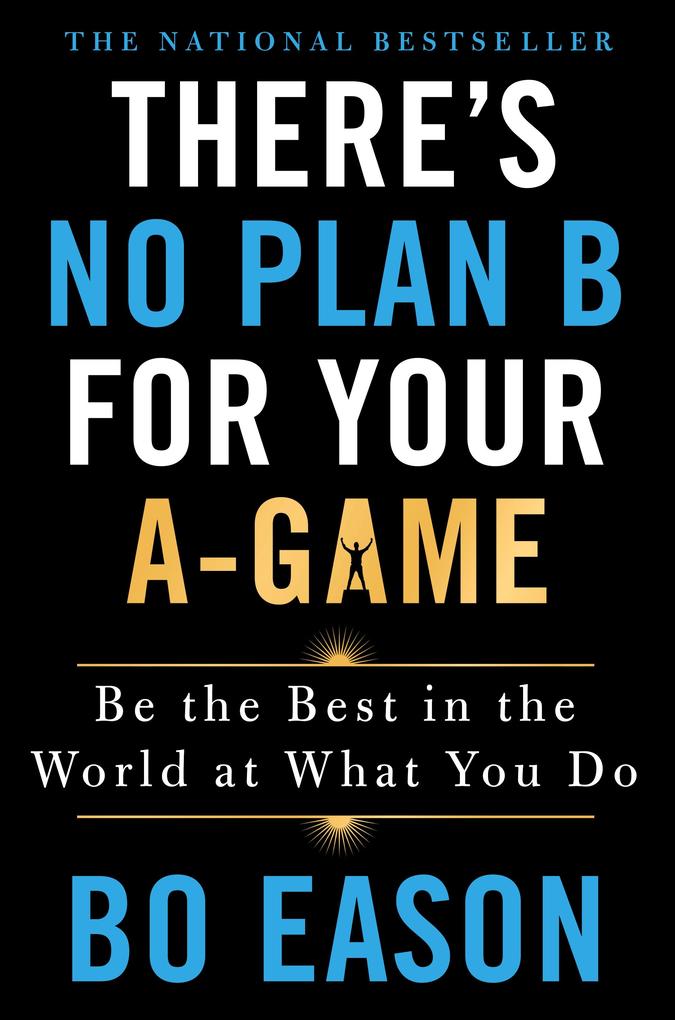 There‘s No Plan B for Your A-Game