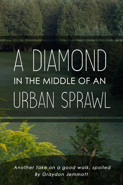A Diamond in the Middle of an Urban Sprawl: Another Take on a Good Walk Spoiled