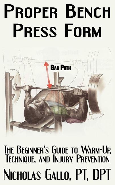 Proper Bench Press Form: The Beginner‘s Guide to Warm-Up Technique and Injury Prevention