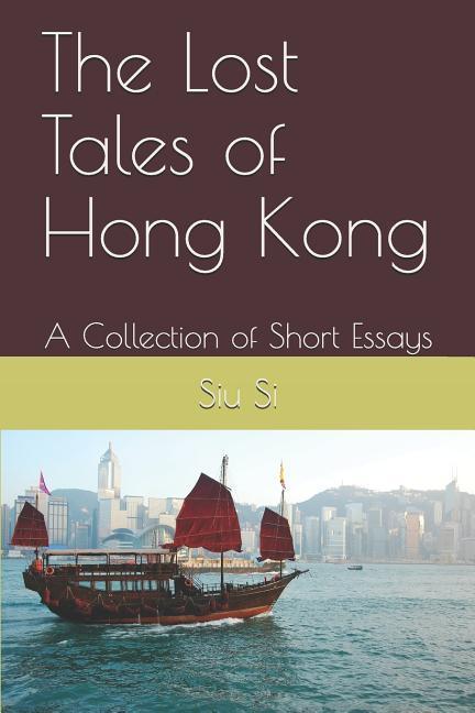 The Lost Tales of Hong Kong: A Collection of Short Essays