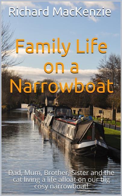 Family Life on a Narrowboat: Dad Mum Brother Sister and the Cat Living a Life Afloat on Our Narrowboat!