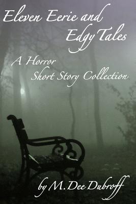 Eleven Eerie and Edgy Tales: A Horror Short Story Collection