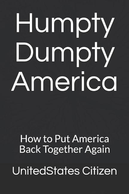 Humpty Dumpty America: How to Put America Back Together Again