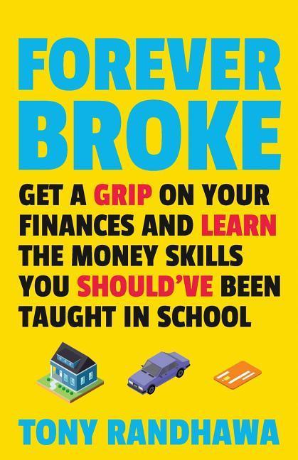 Forever Broke: Get a Grip on Your Finances and Learn the Money Skills You Should‘ve Been Taught in School