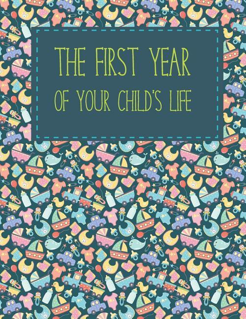 The first year of your child‘s life: A memorial book in which you will write the first year in the life of your child: 12 months 48 weeks 62 colored