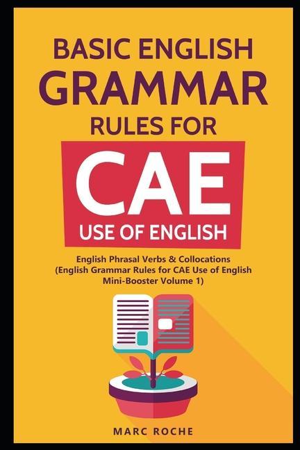 Basic English Grammar Rules for CAE Use of English: English Phrasal Verbs & Collocations. (English Grammar Rules for CAE Mini-Booster Volume 1): Engli