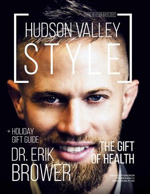 Hudson Valley Style Magazine - Issue No. 4 - Holidays 2017: Dr. Erik Brower: The Gift of Health + Holiday Gift Guide