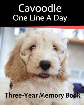 Cavoodle - One Line a Day: A Three-Year Memory Book to Track Your Dog‘s Growth