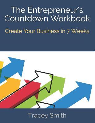 The Entrepreneur‘s Countdown Workbook: Create Your Business in 7 Weeks