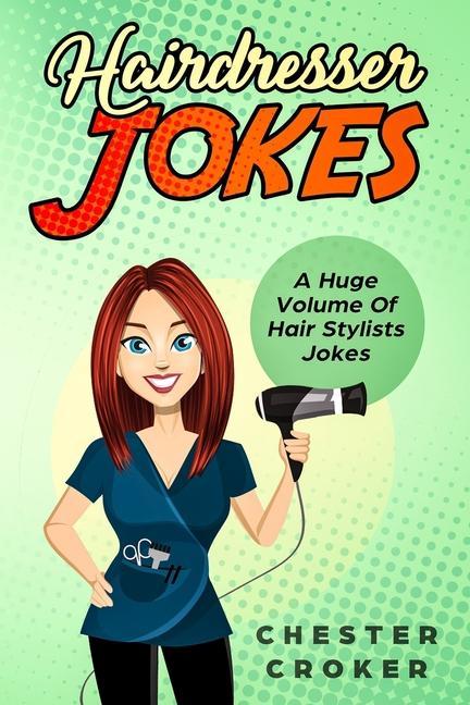 Hairdresser Jokes: Huge Selection Of Funny Jokes For Hairdressers And Hair Stylists