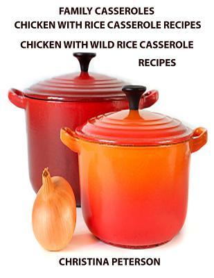 Family Casseroles Chicken With Rice Casserole Recipes Chicken With Wild Rice Casserole Recipes: Every title has a space for notes Some ingredients